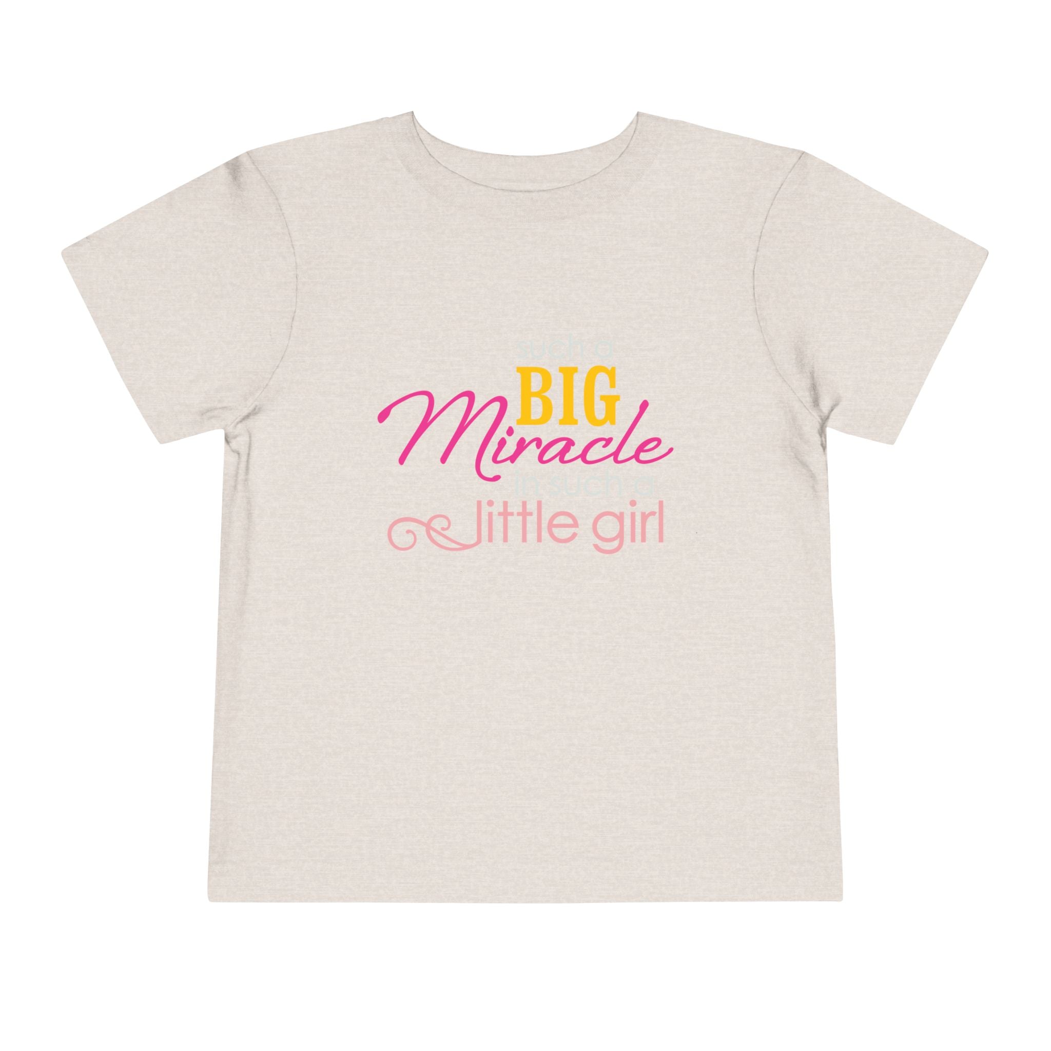 Toddler Tee — "Such a BIG Miracle, Little Girl"
