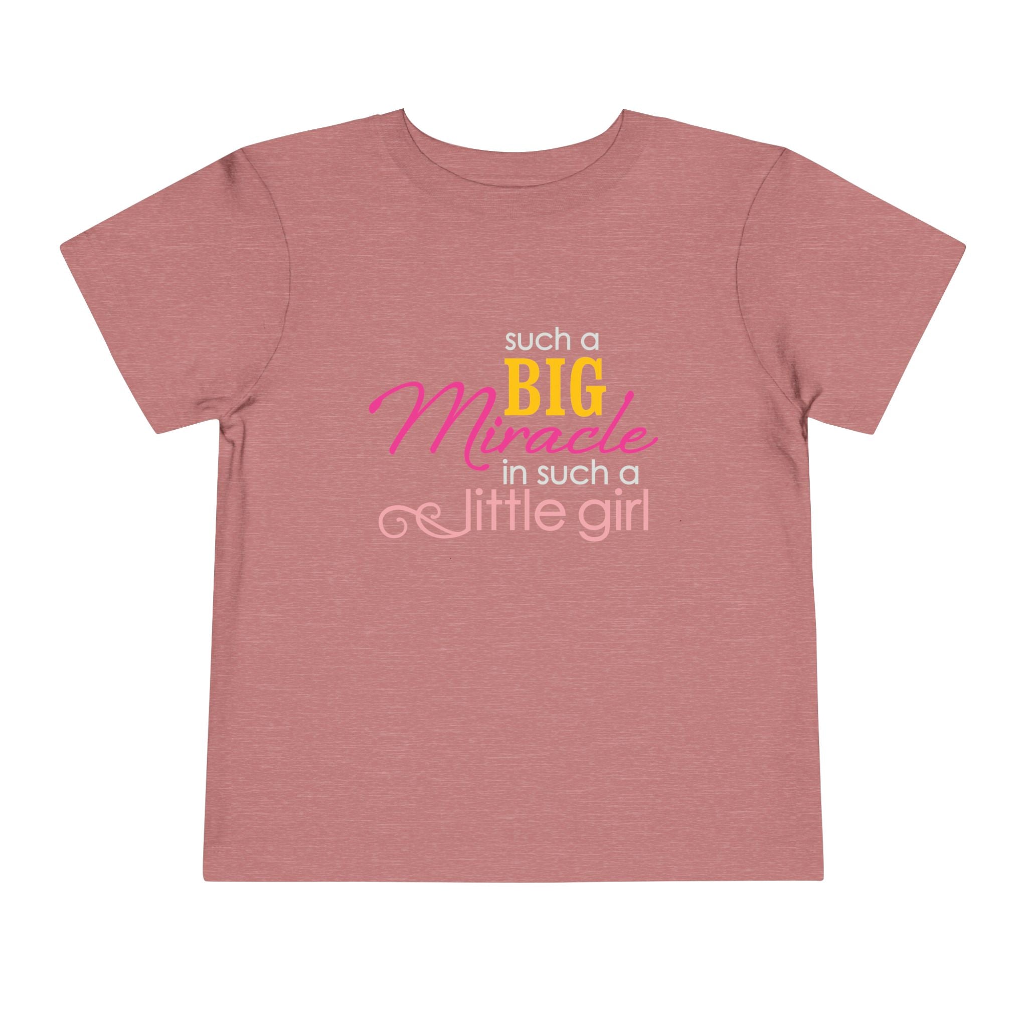 Toddler Tee — "Such a BIG Miracle, Little Girl"