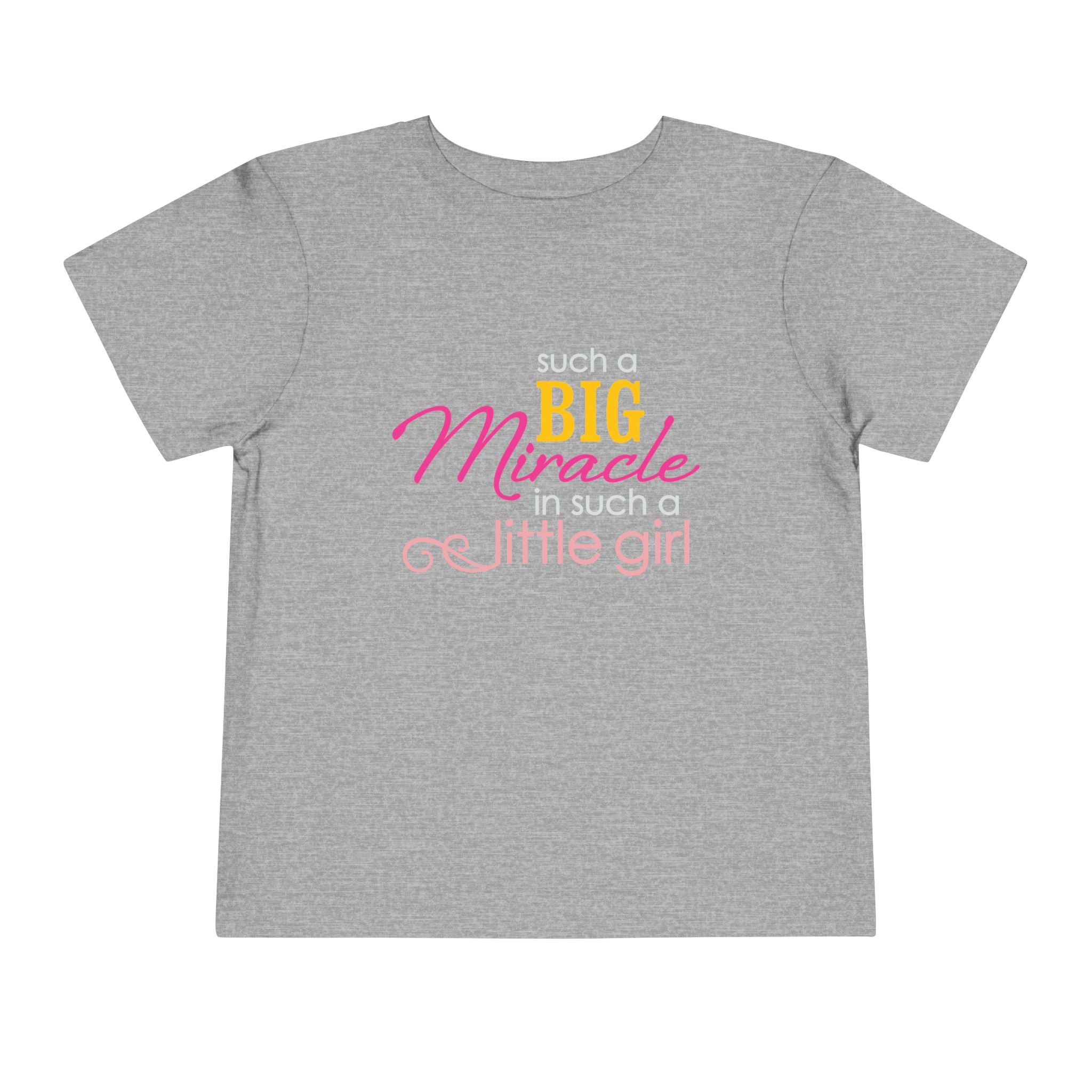 Toddler Tee — "Such a BIG Miracle, Little Girl"