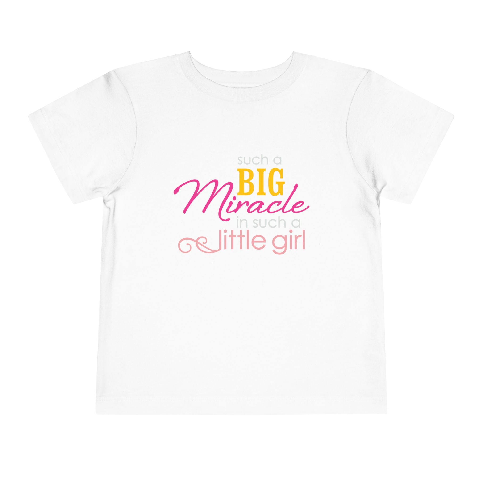 Toddler Tee — "Such a BIG Miracle, Little Girl"